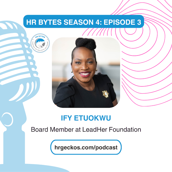 HR Bytes Season 4: Episode 3, Ify Etuokwu, Board Member at LeadHer Foundation.